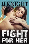 Fight for Her, Volume 4 - J.J. Knight