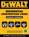 DEWALT Residential Construction Codes, Complete Handbook (Dewalt Trade Reference Series) - Lynn Underwood