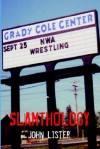 Slamthology: Collected Wrestling Writings 1991-2004 - John Lister