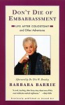 Don't Die of Embarrassment: Life After Colostomy and Other Adventures - Barbara Barrie