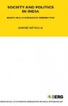 Society and Politics in India: Essays in a Comparative Perspective - André Béteille