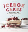 Icebox Cakes: Recipes for the Coolest Cakes in Town - Jean Sagendorph, Jessie Sheehan, Tara Donne