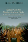 Edible Gender, Mother-in-Law Style, and Other Grammatical Wonders: Studies in Dyirbal, Yidin, and Warrgamay - R. M. W Dixon