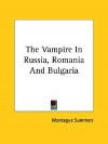 The Vampire in Russia, Romania and Bulgaria - Montague Summers