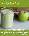 An Apple A Day - 27 Mouthwatering Apple Smoothie Recipes for weight loss and fitness - Mike Rogers