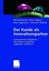 Der Kunde ALS Innovationspartner: Konsumenten Integrieren, Flop-Raten Reduzieren, Angebote Verbessern - Ralf Reichwald, Anton Meyer, Marc Engelmann