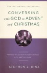 Conversing with God in Advent and Christmas: Praying the Sunday Readings with Lectio Divina - Stephen J. Binz