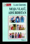 Moja vlasť, Absurdistan (Výber z esejí a publicistiky) - Lajos Grendel, Tamara Archlebová, Juliana Szolnokiová, Karol Wlachovský