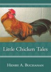 Little Chicken Tales - Henry A. Buchanan