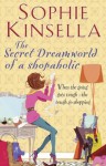 The Secret Dreamworld Of A Shopaholic: (Shopaholic Book 1) - Sophie Kinsella
