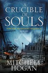 A Crucible of Souls: Book One of the Sorcery Ascendant Sequence - Mitchell Hogan