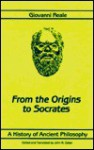 A History of Ancient Philosophy (Bk 1 from the Origins to Socrates) - John R. Catan, Giovanni Reale