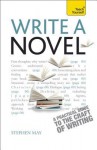 Write a Novel, 2nd Edition: A Teach Yourself Guide Write a Novel, 2nd Edition: A Teach Yourself Guide - Stephen May