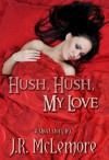 Hush, Hush, My Love - J.R. McLemore