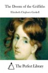 The Doom of the Griffiths - Elizabeth Cleghorn Gaskell, The Perfect Library