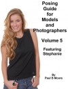 Posing Guide for Models and Photographers - Volume 5 - Featuring Stephanie (Posing Guides) - Paul Moore