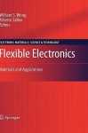 Flexible Electronics: Materials and Applications - William S. Wong