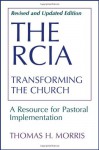 The RCIA: Transforming the Church: A Resource for Pastoral Implementation - Thomas H. Morris