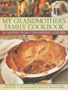 My Grandmother's Family Kitchen: 200 recipes from a traditional kitchen: Old-fashioned cooking at its best, with heartwarming dishes that have stood the ... shown step by step in over 650 photographs - Catherine Best