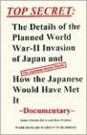 Top Secret: The Details of the Planned World War II Invasion of Japan and How the Japanese Would Have Met It: Documentary - Bert Webber