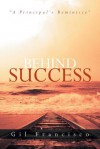 Behind Success: A Principal's Reminisce - Gil Francisco