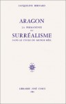 Aragon. La Permanence du surréalisme dans le cycle du monde réel - Jacqueline Bernard