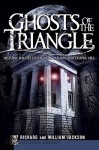 Ghosts of the Triangle: Historic Haunts of Raleigh, Durham and Chapel Hill - Richard Jackson, William Jackson