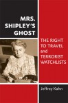 Mrs. Shipley's Ghost: The Right to Travel and Terrorist Watchlists - Jeffrey Kahn