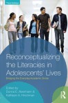 Reconceptualizing the Literacies in Adolescents' Lives: Bridging the Everyday/Academic Divide, Third Edition - Donna E. Alvermann, Kathleen A. Hinchman