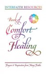 Book of Comfort and Healing: Prayers and Inspiration from Many Faiths - Interfaith Resources, Justice Saint Rain, Lynnea Yancy