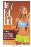 Belly Fat Diet: Burn Belly Fat the Right Way, Look Trim and Slim with No More Fat Belly - Jennifer Howard