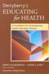 Derryberry's Educating for Health: A Foundation for Contemporary Health Education Practice - J. Michael McGinnis, John P. Allegrante, Mayhew Derryberry