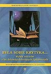 Była sobie krytyka... Wybór tekstów z lat dziewięćdziesiątych i pierwszych - praca zbiorowa, Krzysztof Uniłowski, Arkadiusz Bagłajewski, Dariusz Nowacki