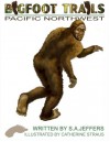 Bigfoot Trails: Pacific Northwest - Catherine Straus, James S. Jeffers