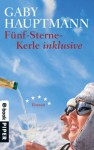 Fünf-Sterne-Kerle inklusive: Roman (Allemand) (German Edition) - Gaby Hauptmann