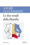 Le due strade della filosofia - André Glucksmann