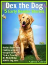 Dex The Dog - 5 Early Readers for Kindergarten and Preschool Aged Children: Learn to Read Picture Books - Katrina Kahler