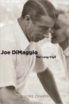 Joe Di Maggio: The Long Vigil - Jerome Charyn