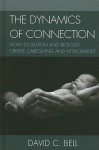 The Dynamics of Connection: How Evolution and Biology Create Caregiving and Attachment - David C. Bell