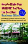 How to Make Your Realtor Get You the Best Deal, New Jersey Edition: A Guide Through the Real Estate Purchashing Process, from Choosing a Realtor to Ne - Diane Disbrow, Harry R. Disbrow, Ken Deshaies