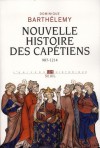 Nouvelle histoire des Capétiens, 987-1214 - Dominique Barthélemy