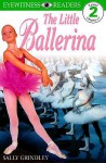 The Little Ballerina (DK Readers: Level 2: Beginning to Read Alone) - Sally Grindley