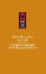 O formie rządu republikańskiego - Adam Wawrzyniec Rzewuski