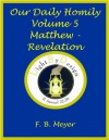 Our Daily Homily (Sermon) Volume 5 (Matthew-Revelation) - F. B. Meyer