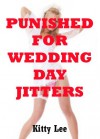 Punished For Wedding Day Jitters A Bride BDSM Erotica Story - Kitty Lee