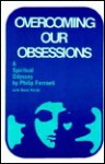 Overcoming Our Obsessions: A Spiritual Odyssey - Philip Ferranti, Anne Hardy