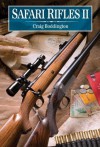 Safari Rifles II: Doubles, Magazine Rifles, and Cartridges for African Hunting - Craig Boddington