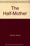 The Half-Mother - Emma Tennant