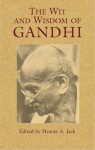 The Wit and Wisdom of Gandhi - Mahatma Gandhi, Homer A. Jack, John Haynes Holmes