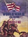 The World War II Collection: America at War - Bob Zeller, Lee Kennett